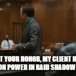 If I had a nickel for every time a youtuber said, "TODAY'S VIDEO IS SPONSORED BY  RAID SHADOW LEGENDS..." | BUT YOUR HONOR, MY CLIENT HAS 50 MILLION POWER IN RAID SHADOW LEGENDS | image tagged in gifs,raid shadow legends,lol so funny,memes,better call saul | made w/ Imgflip video-to-gif maker