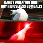 dandy will tickle you | DANDY WHEN YOU DONT BUY HIS USELESS GUMBALLS | image tagged in inhaling seagull,roblox meme,dandy,dandys world | made w/ Imgflip meme maker