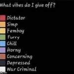 i dont know where to put this | image tagged in what vibes do i give off | made w/ Imgflip meme maker