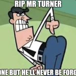 I can't believe this goat is now in heaven | RIP MR TURNER; HE'S GONE BUT HE'LL NEVER BE FORGOTTEN | image tagged in mr turner's butt,mr turner,the fairly oddparents,fairly odd parents,nickelodeon,nicktoons | made w/ Imgflip meme maker