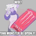 WOE! PINK MONSTER BE UPON YE! | WOE! PINK MONSTER BE UPON YE! | image tagged in furry | made w/ Imgflip meme maker