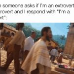 Are you an Introvert or Extrovert? | When someone asks if I’m an extrovert or an introvert and I respond with “I’m a pervert”: | image tagged in gifs,memes,funny,dark humor | made w/ Imgflip video-to-gif maker