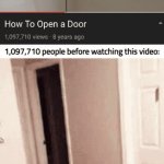 Skill issue... (Now how do I close the door?) | 1,097,710 people before watching this video: | image tagged in gifs,memes,how to open door,funny,this wont make it to the front page | made w/ Imgflip video-to-gif maker