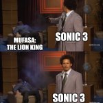 Sonic 3 got really good ratings and I actually love it | SONIC 3; MUFASA: THE LION KING; SONIC 3 | image tagged in memes,who killed hannibal,movies,funny | made w/ Imgflip meme maker