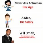 Never ask a woman her age | Will Smith, If he remembers what happened March 27th 2022 | image tagged in never ask a woman her age | made w/ Imgflip meme maker