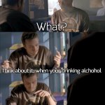 f0und this concept on Twi7ter, and i thought it was funny-ish | If you're drinking alchohol you're gay; What? Think about it, when your drinking alchohol; You're not thinking straight; Jesee, what the heck are you talking about? | image tagged in jesse wtf are you talking about,funny,memes | made w/ Imgflip meme maker