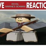 Live Royal Marines Seaman Reaction | ROYAL MARINES SEAMAN | image tagged in live reaction | made w/ Imgflip meme maker