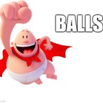 Balls | BALLS | image tagged in captain underpants,balls,teehee,memes,funnier than 24,lol so funny | made w/ Imgflip meme maker