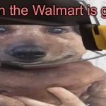 Day 1 of “A caption of every TF2 meme” | When the Walmart is green | image tagged in chucklenuts,tf2,walmart,series | made w/ Imgflip meme maker