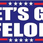 Let's go Felon meme