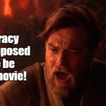 Idiocracy was supposed to be just a movie | Idiocracy was supposed to be be just a movie! | image tagged in memes,you were the chosen one star wars | made w/ Imgflip meme maker