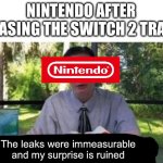 Tbh we did wait a long time | NINTENDO AFTER RELEASING THE SWITCH 2 TRAILER; The leaks were immeasurable and my surprise is ruined | image tagged in my dissapointment is immeasurable and my day is ruined,nintendo,nintendo switch 2,memes,funny,leaks | made w/ Imgflip meme maker