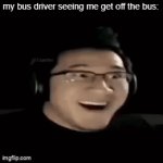 imagine they get out of their seat and put me back in | my bus driver seeing me get off the bus:; (we're not at the school yet) | image tagged in gifs,school,stop reading the tags,i see you still are | made w/ Imgflip video-to-gif maker