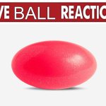 Live reaction | BALL | image tagged in live reaction | made w/ Imgflip meme maker