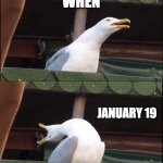 Inhaling Seagull Meme | WAIT TIKTOK GETTING BANNED; WHEN; JANUARY 19; ARGHHHHHHHH | image tagged in memes,inhaling seagull | made w/ Imgflip meme maker