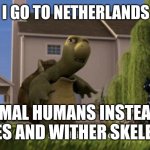 I am a certified minecraftian | ME AFTER I GO TO NETHERLANDS AND FIND; NORMAL HUMANS INSTEAD OF BLAZES AND WITHER SKELETONS | image tagged in what is this place,minecraft,funny,minecraft memes,fun,funny memes | made w/ Imgflip meme maker