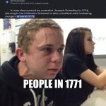 Boy holding his breath | PEOPLE IN 1771 | image tagged in boy holding his breath | made w/ Imgflip meme maker