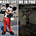 Basement Mickey Mouse | ME IN REAL LIFE:; ME IN PHOTOS: | image tagged in basement mickey mouse,memes | made w/ Imgflip meme maker