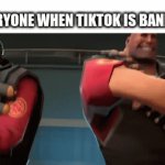 hi | EVERYONE WHEN TIKTOK IS BANNED: | image tagged in gifs,meme | made w/ Imgflip video-to-gif maker