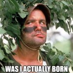 Bill Murray had receding hair since birth? | WAS I ACTUALLY BORN WITH A WIDOW'S PEAK? | image tagged in bill murray camouflaged,widow's peak,born with it,oh wow are you actually reading these tags | made w/ Imgflip meme maker