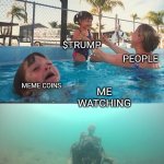 Mother Ignoring Kid Drowning In A Pool | $TRUMP; PEOPLE; MEME COINS; ME WATCHING | image tagged in mother ignoring kid drowning in a pool | made w/ Imgflip meme maker