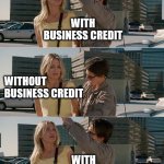 Business Credit | WITHOUT BUSINESS CREDIT; WITH BUSINESS CREDIT; WITHOUT BUSINESS CREDIT; WITH BUSINESS CREDIT; WITHOUT BUSINESS CREDIT | image tagged in knight and day | made w/ Imgflip meme maker