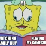 extreme dillemas | ME; PLAYING MY GAMECUBE; WATCHING FAMILY GUY | image tagged in cross eyed spongebob,funny,memes,relatable,mocking spongebob,you have been eternally cursed for reading the tags | made w/ Imgflip meme maker