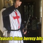 Cease your heresy bitch