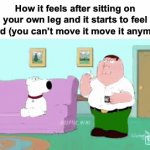 Goodbye to your Leg | How it feels after sitting on your own leg and it starts to feel weird (you can’t move it move it anymore) | image tagged in gifs,memes,funny,relatable,peter griffin | made w/ Imgflip video-to-gif maker