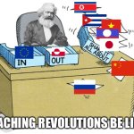 Karl Marx: This Country, That Country, Germany, Italy, Russia, Other Countries that are part of Russia, China, North Korea, Cuba | TEACHING REVOLUTIONS BE LIKE: | image tagged in karl marx,marx,marxism,communism,communist | made w/ Imgflip meme maker