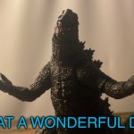 What a wonderful day godzilla