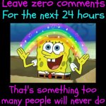 Challenge | Leave zero comments; For the next 24 hours; That's something too many people will never do | image tagged in good luck,personal challenge,challenge accepted,building self worth,building self esteem,memes | made w/ Imgflip meme maker