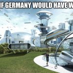 The future world if | SOCIETY IF GERMANY WOULD HAVE WON WW2 | image tagged in the future world if | made w/ Imgflip meme maker