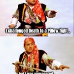 A Fair Fight | I challenged Death to a Pillow fight , but I was unprepared for the Reaper cushions | image tagged in pirate joke,ouch,sorry,sounded better in my head | made w/ Imgflip meme maker