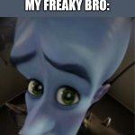 Megamind peeking | ME: I HATE BBC
MY FREAKY BRO:; YOU HATE BIG BLACK WHAT? | image tagged in megamind peeking | made w/ Imgflip meme maker