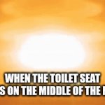 Dis gif go boom... | WHEN THE TOILET SEAT DROPS ON THE MIDDLE OF THE NIGHT | image tagged in gifs,boom | made w/ Imgflip video-to-gif maker