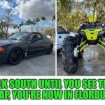 Funny | WALK SOUTH UNTIL YOU SEE THIS..
YEAP, YOU'RE NOW IN FLORDUH.. | image tagged in funny,florida,cars,trucks,south,walk | made w/ Imgflip meme maker