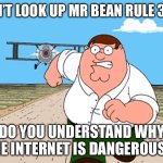 NO…JUST NO… | DON’T LOOK UP MR BEAN RULE 34!!! DO YOU UNDERSTAND WHY THE INTERNET IS DANGEROUS!? | image tagged in peter griffin running away | made w/ Imgflip meme maker