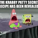 When Mr Krabs tries Krabby Patty in lobster trap-shaped restaurant he say So this is what I taste like so he eat own flesh. | THE KRABBY PATTY SECRET RECIPE HAS BEEN REVEALED! | image tagged in surprised spongebob and patrick | made w/ Imgflip meme maker