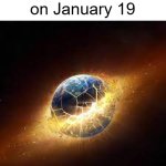 Even worse is that the ban is PERMANENT | American TikTok on January 19 | image tagged in earth being destroyed,tiktok | made w/ Imgflip meme maker