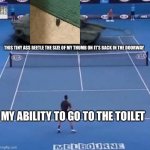 The beetle is currently tormenting me as we speak :( | THIS TINY ASS BEETLE THE SIZE OF MY THUMB ON IT’S BACK IN THE DOORWAY; MY ABILITY TO GO TO THE TOILET | image tagged in tank vs tennis player | made w/ Imgflip meme maker