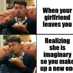 A new girl every week | When your girlfriend leaves you; Realizing 
she is 
imaginary 
so you make 
up a new one | image tagged in drake meme,girlfriend,imagination,first world problems | made w/ Imgflip meme maker