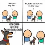 gen beta's birth | You were the first gen beta dude | image tagged in does your dog bite | made w/ Imgflip meme maker