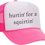 Hurtin for a squirtin pink hat