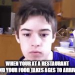 This always happens to me every time i go to one | WHEN YOUR AT A RESTAURANT AND YOUR FOOD TAKES AGES TO ARRIVE | image tagged in gifs,restaurant,food,fun,funny | made w/ Imgflip video-to-gif maker