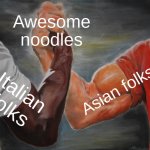 Variety and simplicity. Perfect all round. | Awesome noodles; Asian folks; Italian folks | image tagged in memes,epic handshake | made w/ Imgflip meme maker