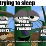 Allow Us to Introduce Ourselves | Me: trying to sleep; SCENES FROM A SCARY MOVIE I WATCHED; RANDOM SHOWER THOUGHTS; A RANDOM MOSQUITO | image tagged in allow us to introduce ourselves | made w/ Imgflip meme maker