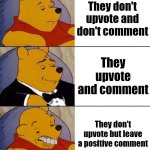 :⁠0 | They don't upvote and don't comment; They upvote and comment; They don't upvote but leave a positive comment | image tagged in best better blurst,imgflip,imgflip users,relatable | made w/ Imgflip meme maker