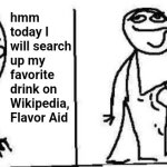 The grape cyanide combo is my favorite one | hmm today I will search up my favorite drink on Wikipedia, Flavor Aid | image tagged in today i will clueless,drink,wikipedia,cult,crime,memes | made w/ Imgflip meme maker