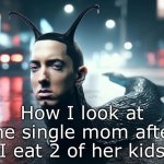 slug shady | How I look at the single mom after I eat 2 of her kids | image tagged in gifs,slug shady,memes,funny,funny memes,i never know what to put for tags | made w/ Imgflip meme maker